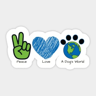 Peace Love A Dog's World (Front) Sticker